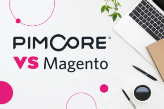 Pimcore vs. Magento: How to choose the best eCommerce platform